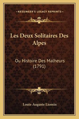 Cover image for Les Deux Solitaires Des Alpes: Ou Histoire Des Malheurs (1791)