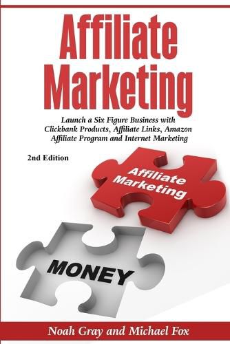 Cover image for Affiliate Marketing: Launch a Six Figure Business with Clickbank Products, Affiliate Links, Amazon Affiliate Program, and Internet Marketing (Online Business)