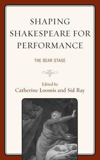 Cover image for Shaping Shakespeare for Performance: The Bear Stage