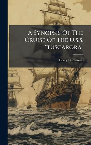 Cover image for A Synopsis Of The Cruise Of The U.s.s. "tuscarora"