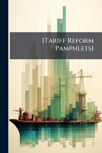 Cover image for [Tariff Reform Pamphlets]