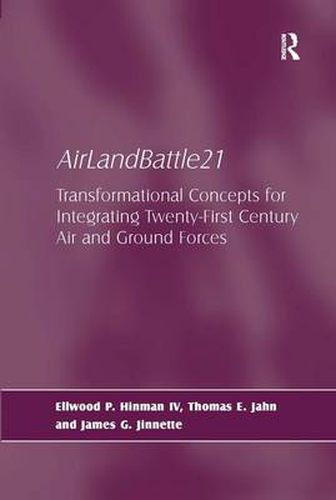 AirLandBattle21: Transformational Concepts for Integrating Twenty-First Century Air and Ground Forces