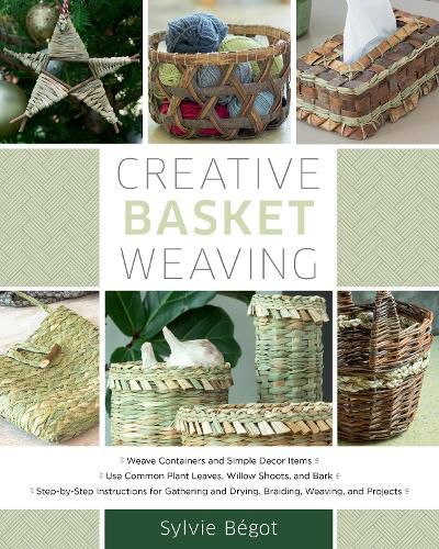 Cover image for Creative Basket Weaving: Step-by-Step Instructions for Gathering and Drying, Braiding, Weaving, and Projects