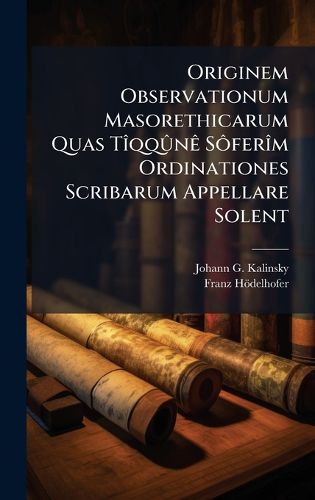 Cover image for Originem Observationum Masorethicarum Quas TA(R)qqA>>nAa SA?ferA(R)m Ordinationes Scribarum Appellare Solent
