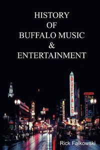 Cover image for History of Buffalo Music & Entertainment: A Nostalgic Journey into Buffalo New York's Musical Heritage