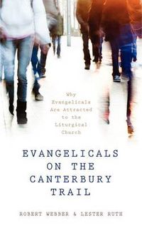 Cover image for Evangelicals on the Canterbury Trail: Why Evangelicals Are Attracted to the Liturgical Church - Revised Edition