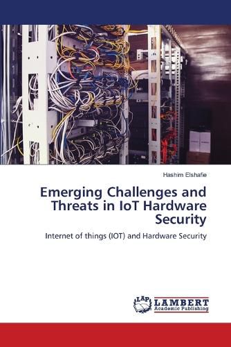 Cover image for Emerging Challenges and Threats in IoT Hardware Security