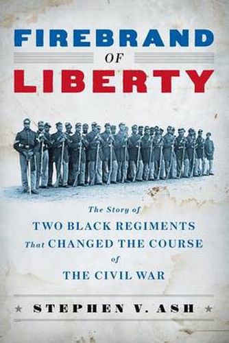 Cover image for Firebrand of Liberty: The Story of Two Black Regiments That Changed the Course of the Civil War