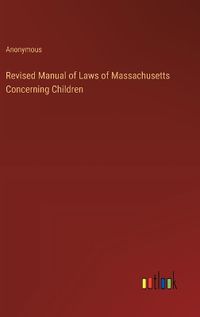 Cover image for Revised Manual of Laws of Massachusetts Concerning Children