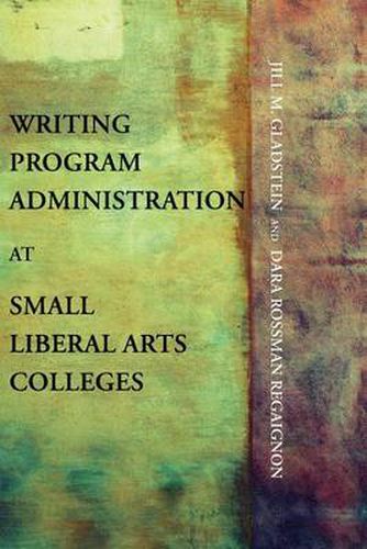 Cover image for Writing Program Administration at Small Liberal Arts Colleges