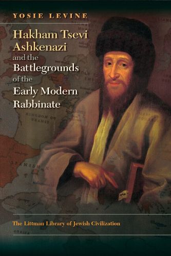 Cover image for Hakham Tsevi Ashkenazi and the Battlegrounds of the Early Modern Rabbinate