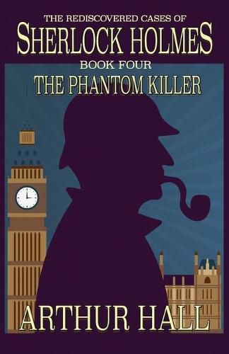 The Phantom Killer: The Rediscovered Cases Of Sherlock Holmes Book 4