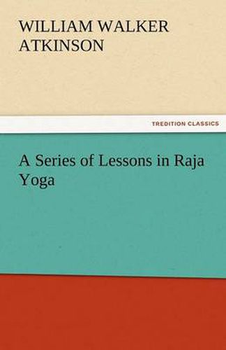 Cover image for A Series of Lessons in Raja Yoga