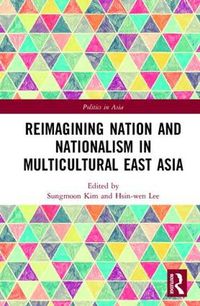 Cover image for Reimagining Nation and Nationalism in Multicultural East Asia