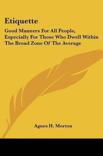 Cover image for Etiquette: Good Manners For All People, Especially For Those Who Dwell Within The Broad Zone Of The Average