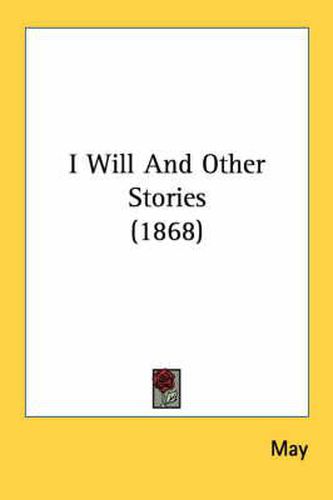 Cover image for I Will and Other Stories (1868)