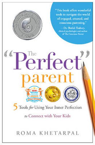 Cover image for The Perfect  Parent: 5 Tools for Using Your Inner Perfection to Connect with Your Kids