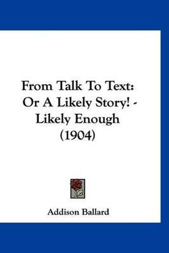 Cover image for From Talk to Text: Or a Likely Story! - Likely Enough (1904)