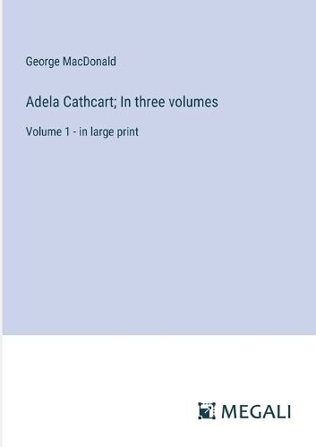 Adela Cathcart; In three volumes