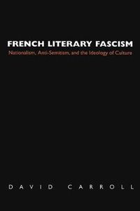 Cover image for French Literary Fascism: Nationalism, Anti-Semitism and the Ideology of Culture