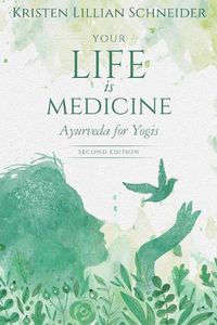 Cover image for Your Life is Medicine: Ayurveda for Yogis