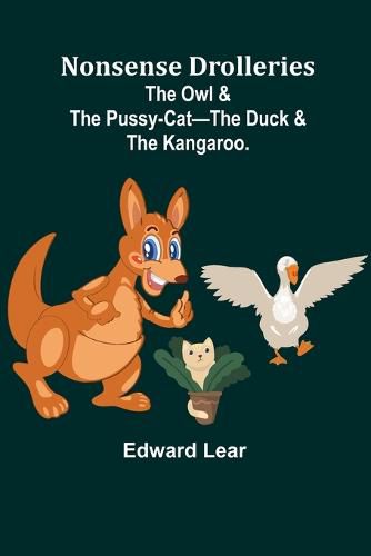 Cover image for Nonsense Drolleries; The Owl & The Pussy-Cat-The Duck & The Kangaroo.