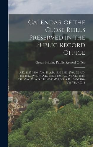 Cover image for Calendar of the Close Rolls Preserved in the Public Record Office