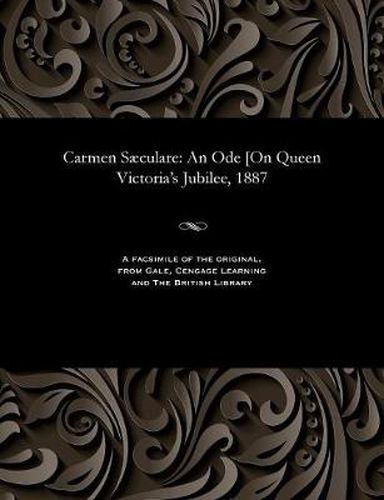 Cover image for Carmen S culare: An Ode [on Queen Victoria's Jubilee, 1887