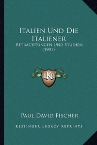 Cover image for Italien Und Die Italiener: Betrachtungen Und Studien (1901)