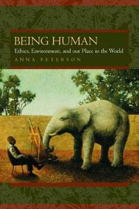 Cover image for Being Human: Ethics, Environment, and Our Place in the World