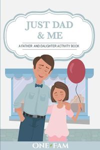 Cover image for A Father Daughter Activity Book: Just Dad & Me