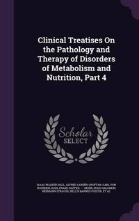 Cover image for Clinical Treatises on the Pathology and Therapy of Disorders of Metabolism and Nutrition, Part 4