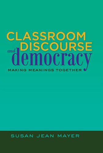 Cover image for Classroom Discourse and Democracy: Making Meanings Together