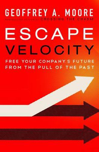 Cover image for Escape Velocity: Free Your Company's Future from the Pull of the Past