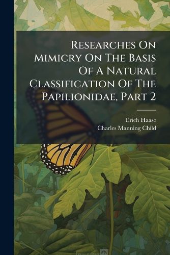 Cover image for Researches On Mimicry On The Basis Of A Natural Classification Of The Papilionidae, Part 2