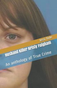 Cover image for Husband Killer Kristy Fulgham An Anthology of True Crime