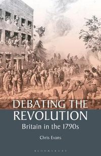 Cover image for Debating the Revolution: Britain in the 1790s