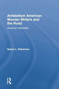 Cover image for Antebellum American Women Writers and the Road: American Mobilities