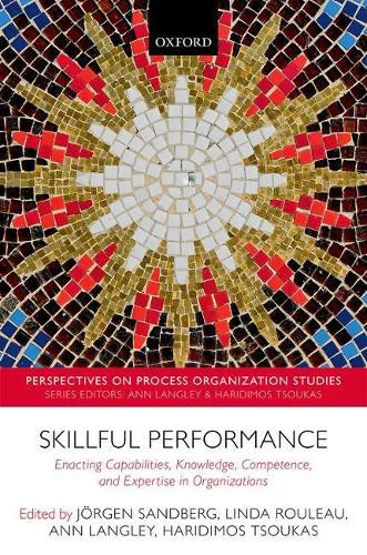 Cover image for Skillful Performance: Enacting Capabilities, Knowledge, Competence, and Expertise in Organizations