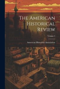 Cover image for The American Historical Review; Volume 3