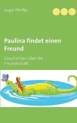 Cover image for Paulina findet einen Freund: Geschichten uber die Freundschaft