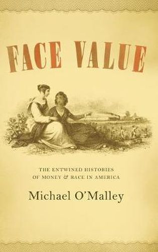Cover image for Face Value: The Entwined Histories of Money and Race in America