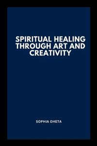 Cover image for Spiritual Healing Through Art and Creativity