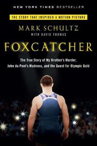 Cover image for Foxcatcher: The True Story of My Brother's Murder, John du Pont's Madness, and the Quest for Olympic Gold