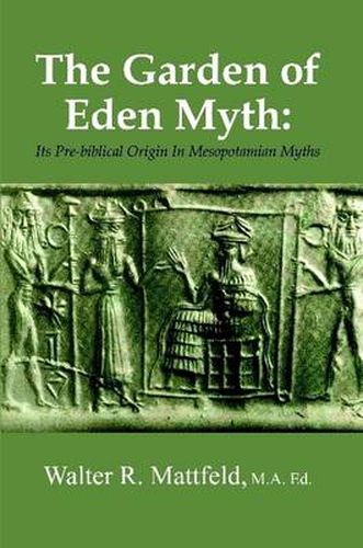 Cover image for The Garden of Eden Myth: Its Pre-biblical Origin In Mesopotamian Myths