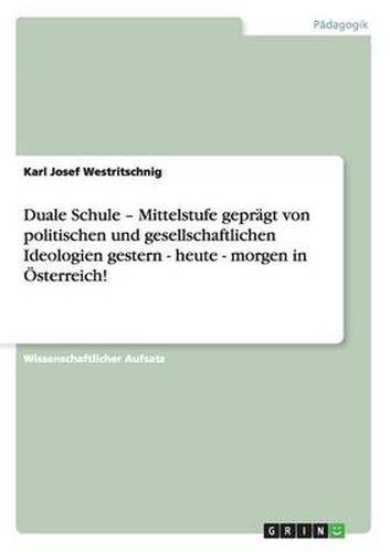 Cover image for Duale Schule - Mittelstufe gepragt von politischen und gesellschaftlichen Ideologien gestern - heute - morgen in OEsterreich!