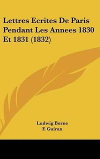 Cover image for Lettres Ecrites de Paris Pendant Les Annees 1830 Et 1831 (1832)