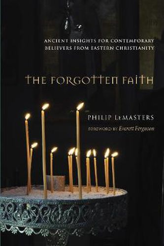 Cover image for The Forgotten Faith: Ancient Insights for Contemporary Believers from Eastern Christianity