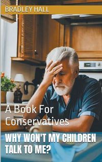 Cover image for Why Won't My Children Talk to Me? A Book For Conservatives