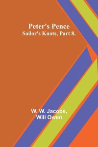 Cover image for Peter's Pence;Sailor's Knots, Part 8.